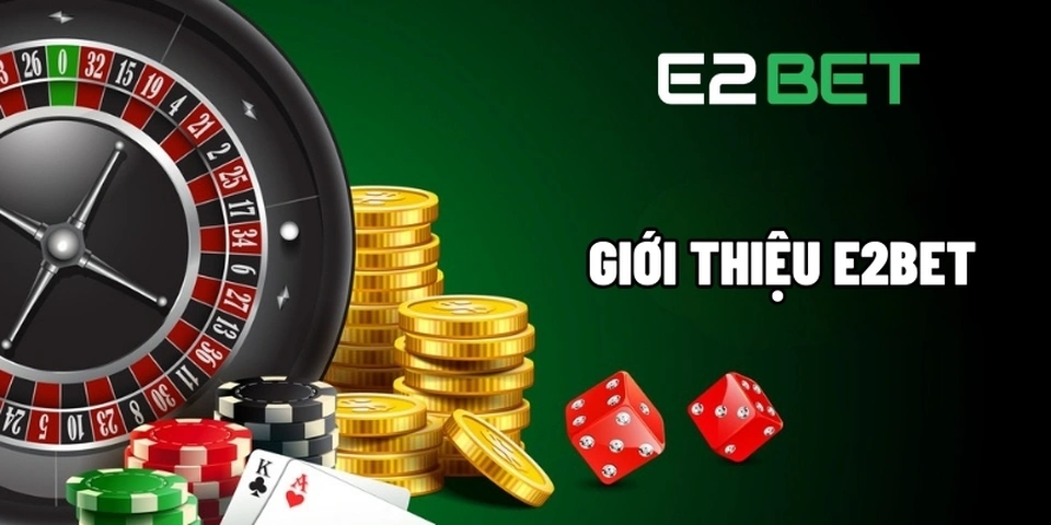 E2BET – Nhà cái cá cược trực tuyến uy tín và hiện đại